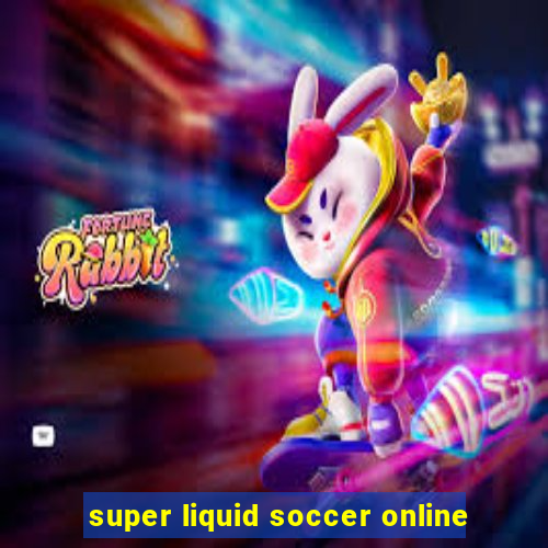 super liquid soccer online